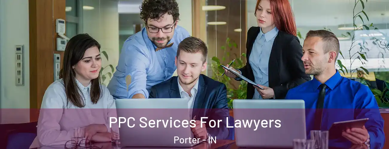  PPC Services For Lawyers Porter - IN