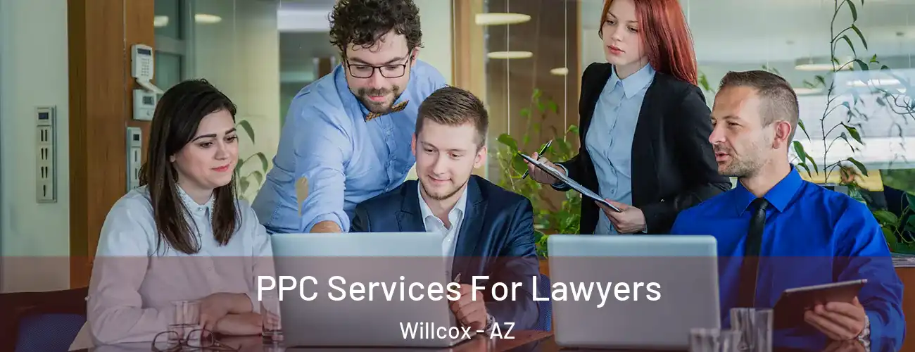  PPC Services For Lawyers Willcox - AZ