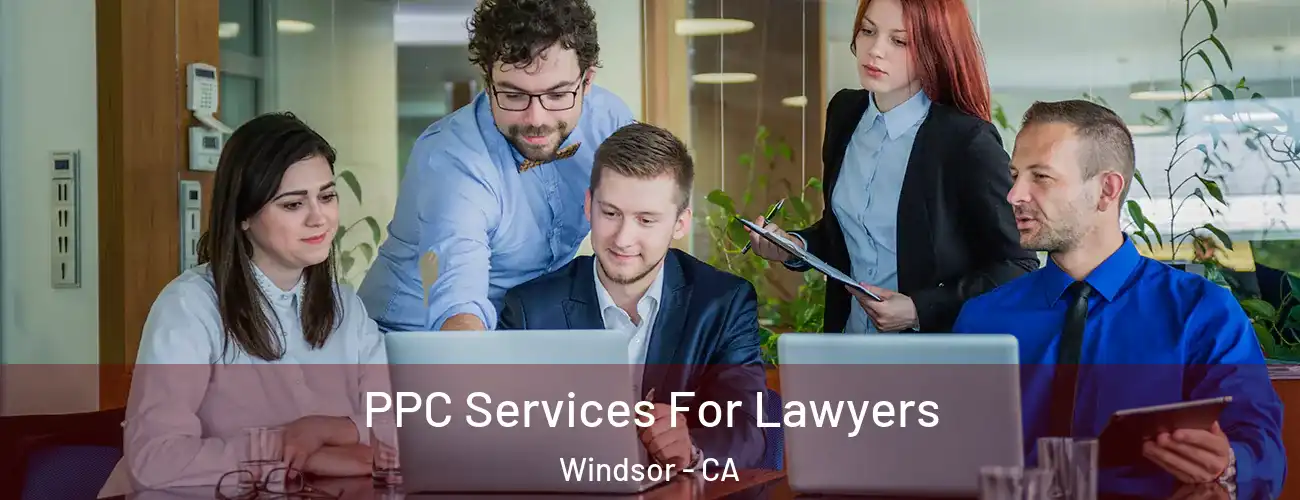  PPC Services For Lawyers Windsor - CA