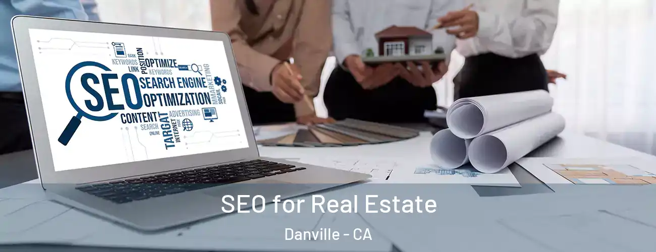  SEO for Real Estate Danville - CA