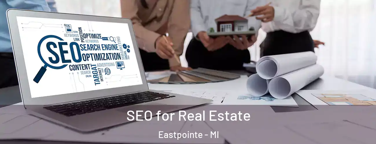  SEO for Real Estate Eastpointe - MI