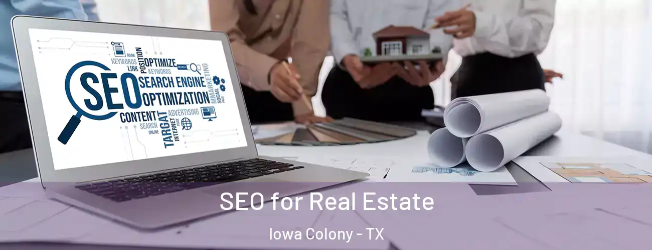 SEO for Real Estate Iowa Colony - TX