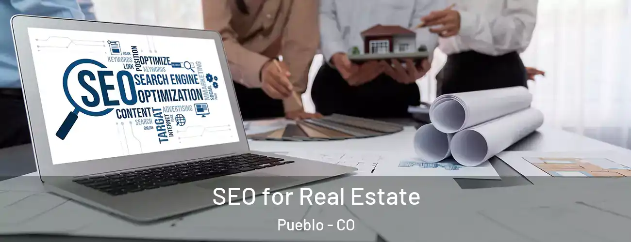  SEO for Real Estate Pueblo - CO