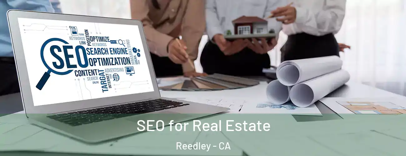  SEO for Real Estate Reedley - CA