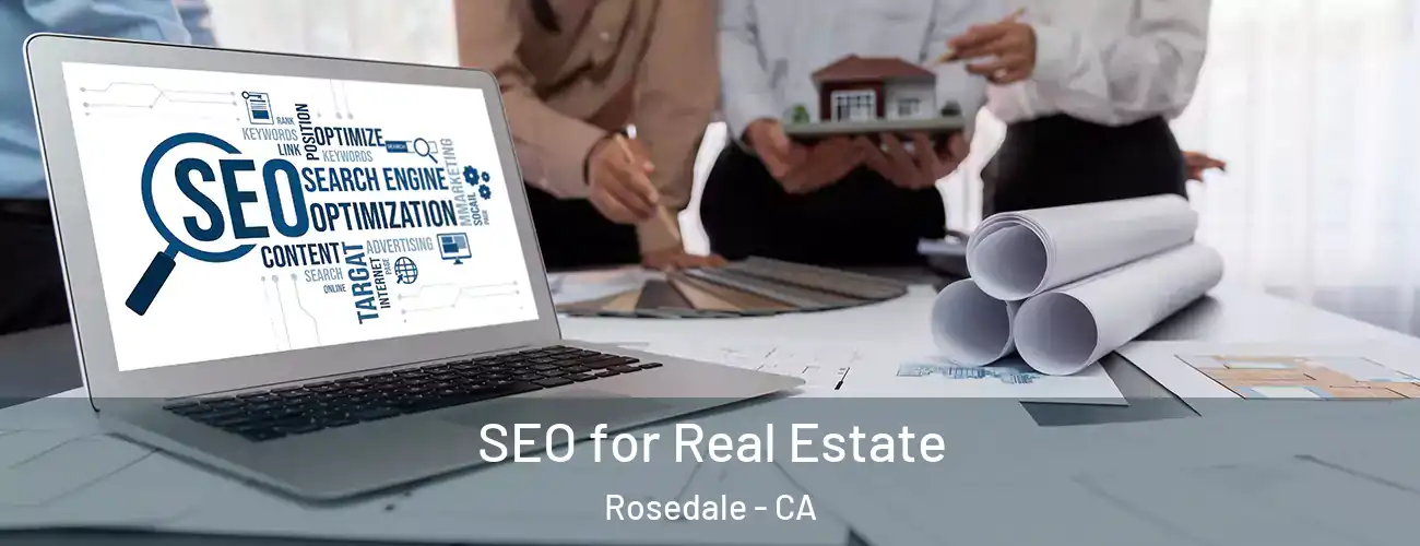  SEO for Real Estate Rosedale - CA