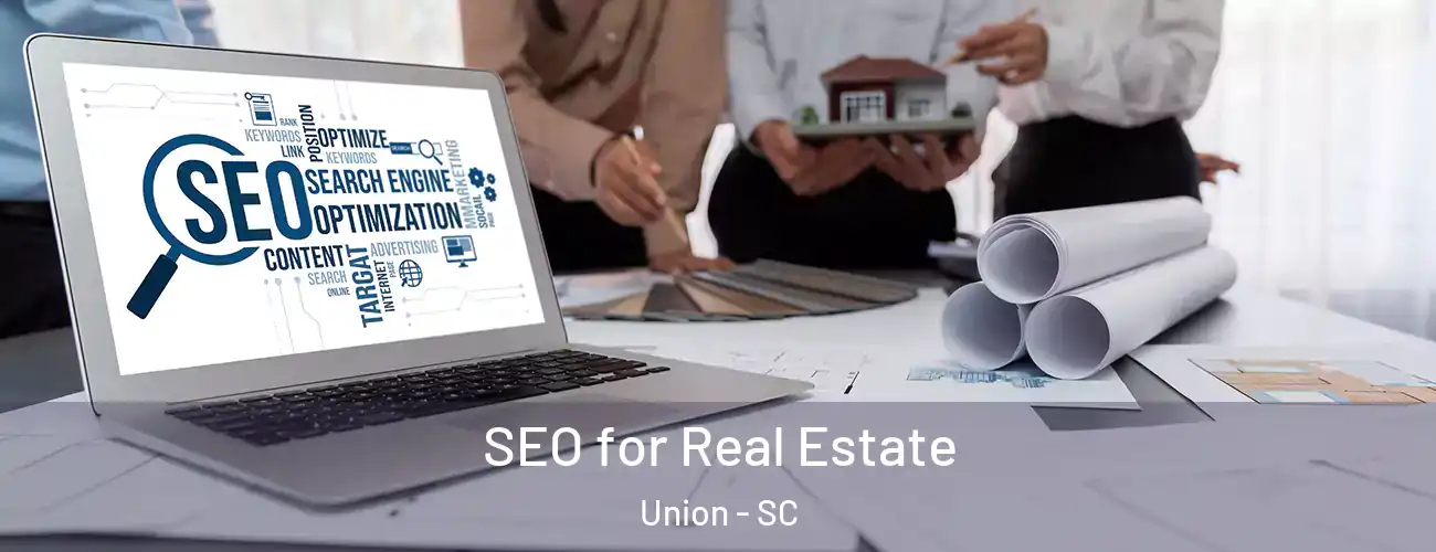  SEO for Real Estate Union - SC
