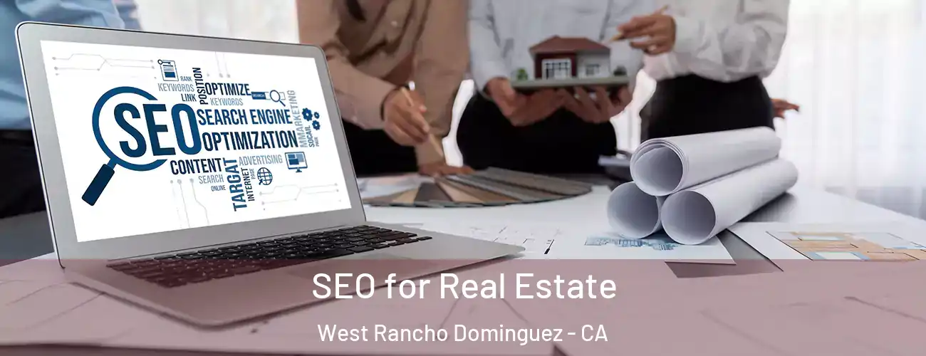  SEO for Real Estate West Rancho Dominguez - CA