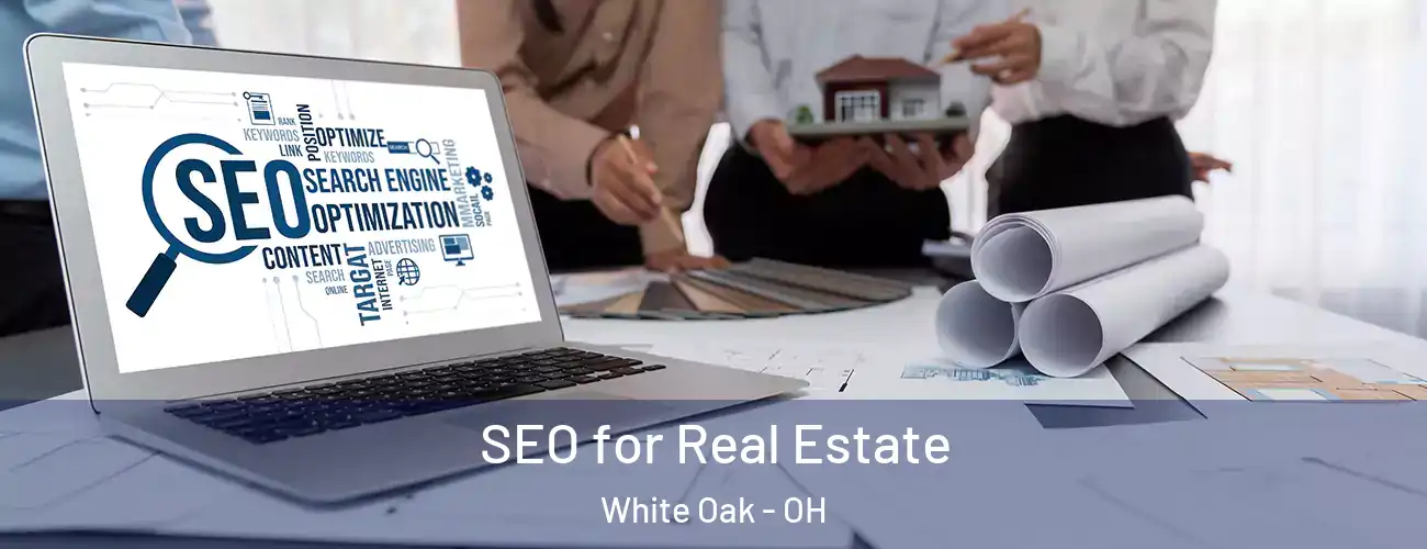  SEO for Real Estate White Oak - OH