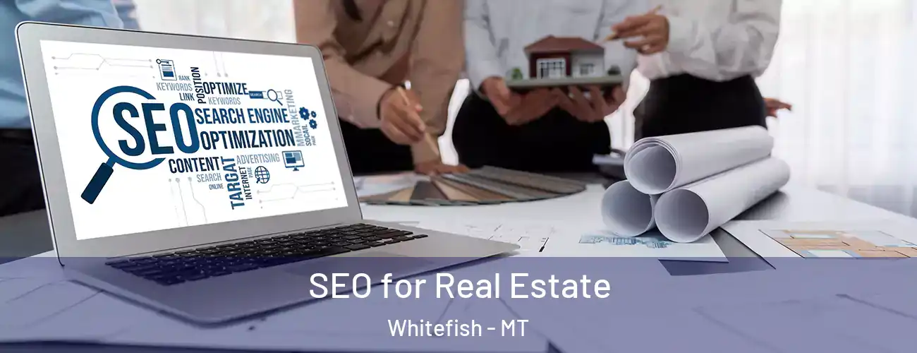 SEO for Real Estate Whitefish - MT