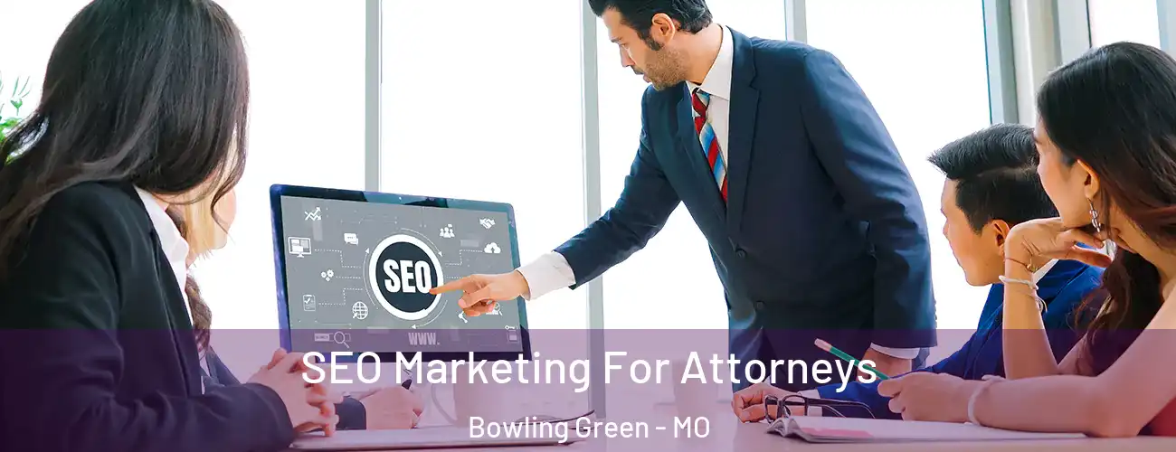 SEO Marketing For Attorneys Bowling Green - MO