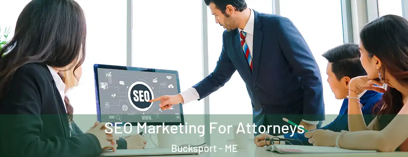  SEO Marketing For Attorneys Bucksport - ME