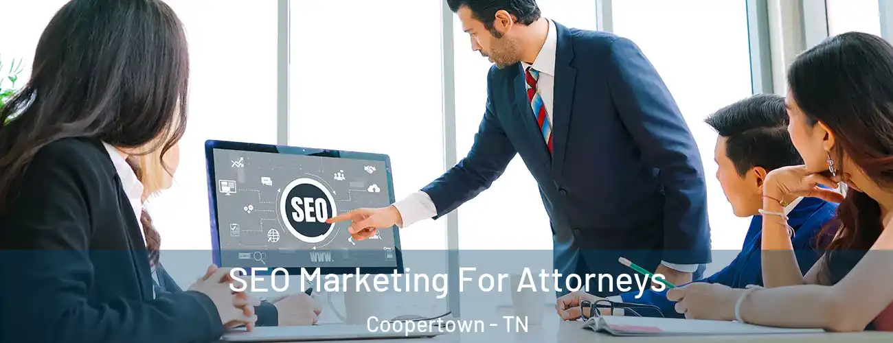 SEO Marketing For Attorneys Coopertown - TN