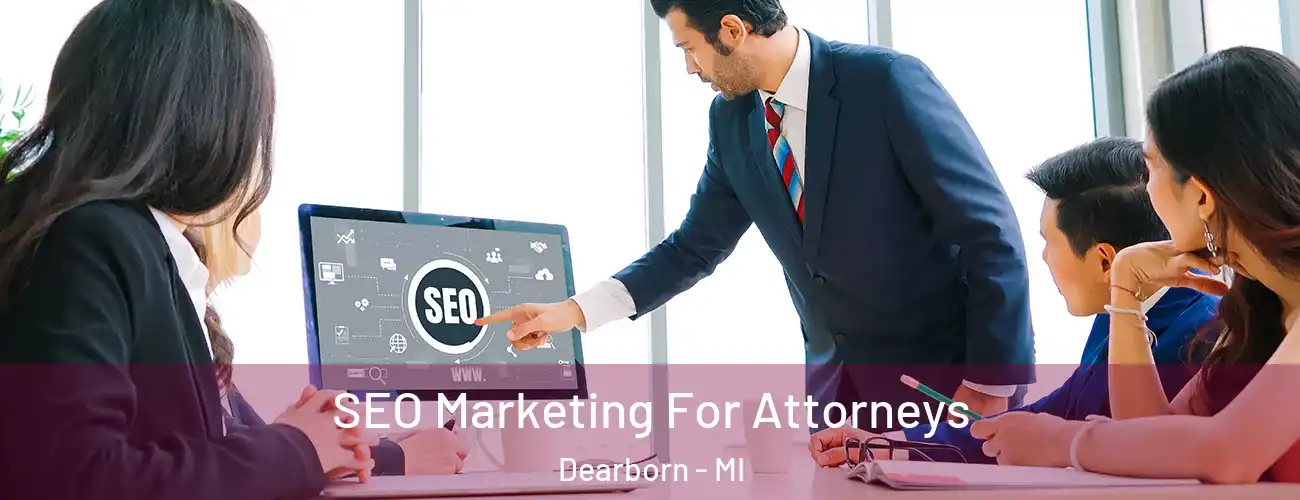  SEO Marketing For Attorneys Dearborn - MI