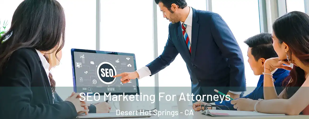 SEO Marketing For Attorneys Desert Hot Springs - CA