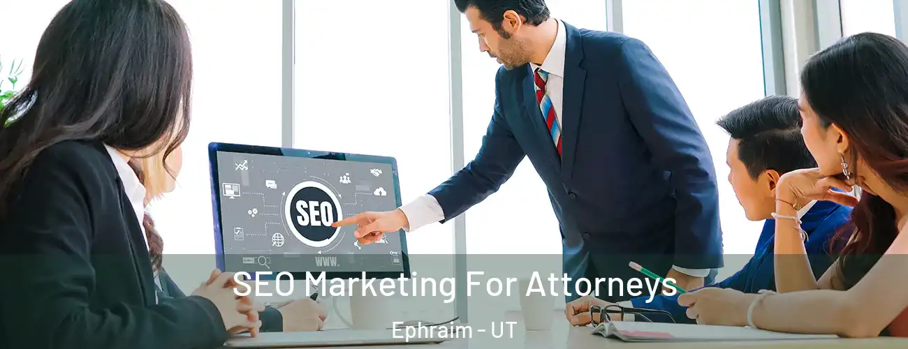 SEO Marketing For Attorneys Ephraim - UT