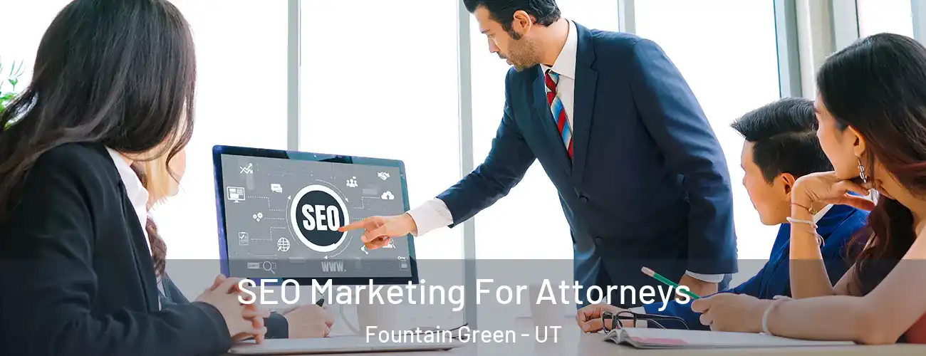 SEO Marketing For Attorneys Fountain Green - UT