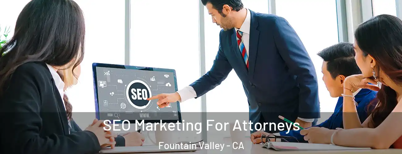 SEO Marketing For Attorneys Fountain Valley - CA