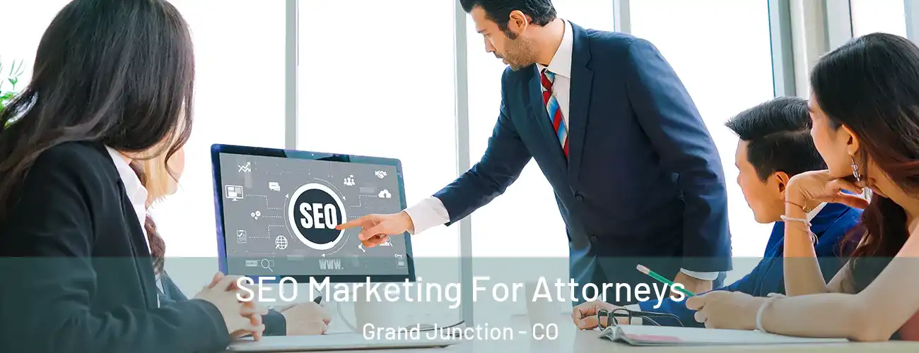 SEO Marketing For Attorneys Grand Junction - CO