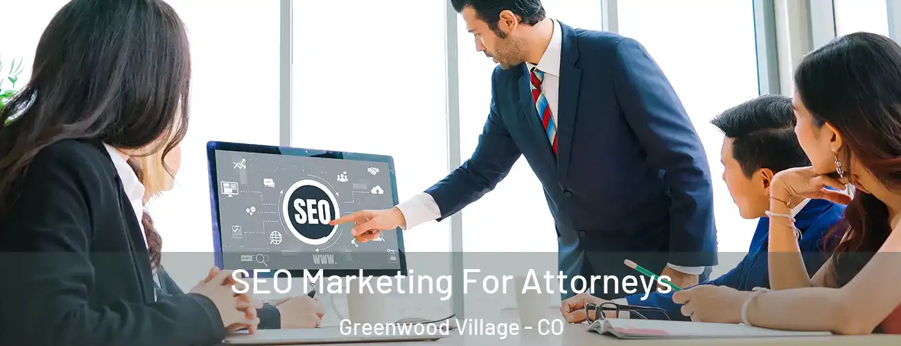 SEO Marketing For Attorneys Greenwood Village - CO