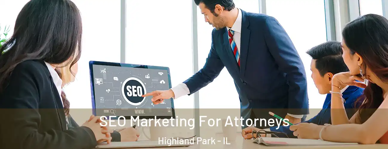 SEO Marketing For Attorneys Highland Park - IL