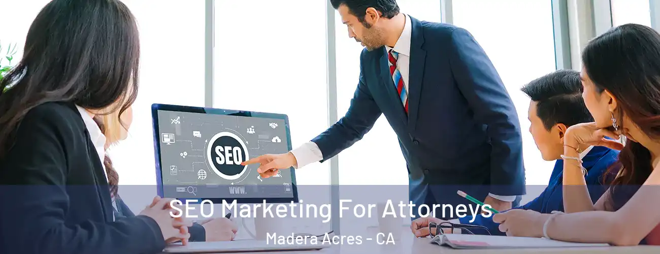  SEO Marketing For Attorneys Madera Acres - CA