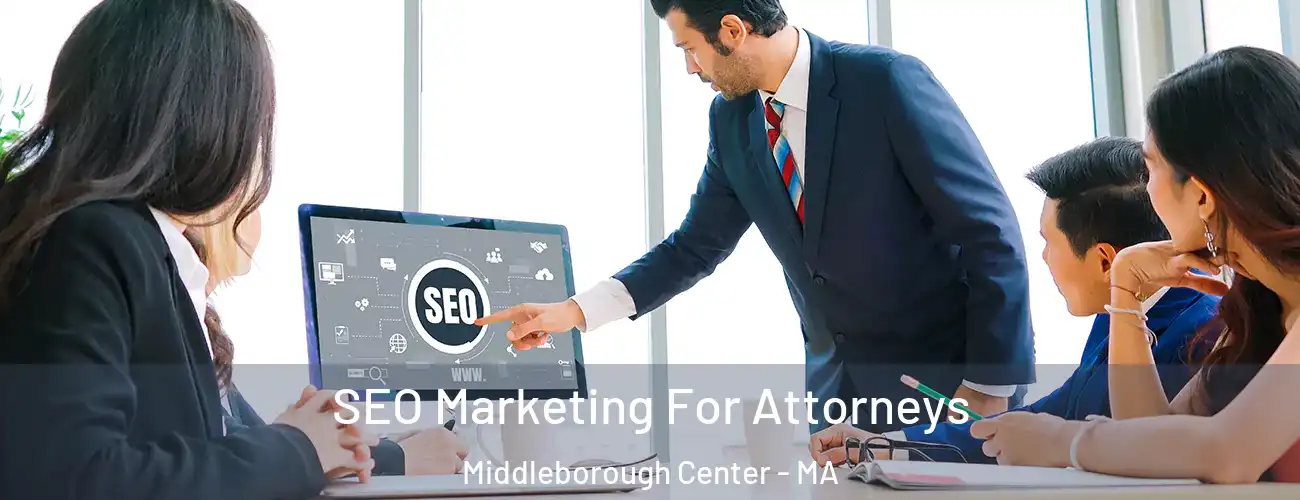 SEO Marketing For Attorneys Middleborough Center - MA