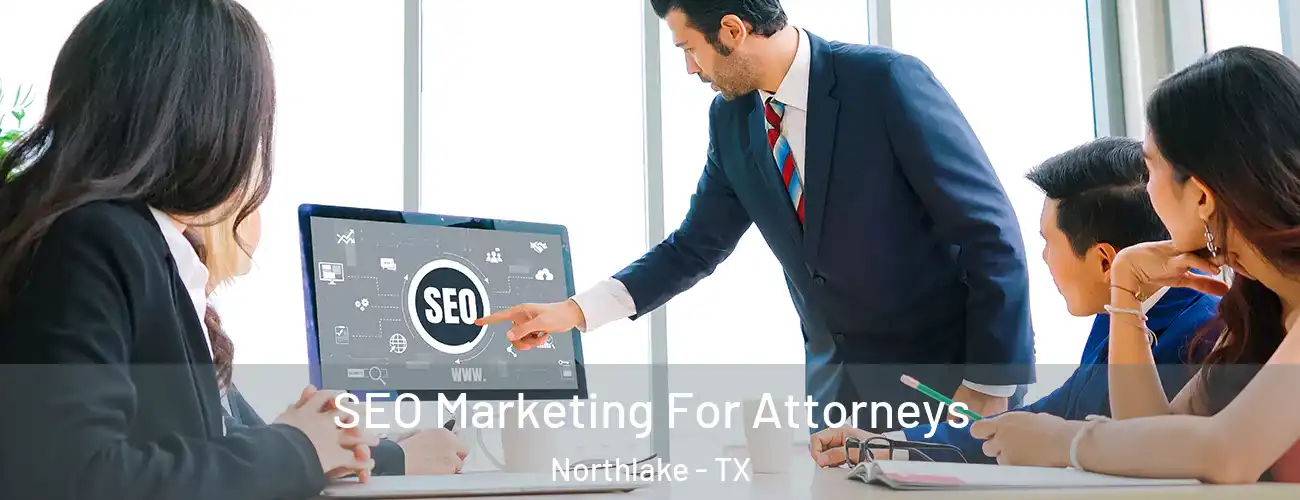 SEO Marketing For Attorneys Northlake - TX