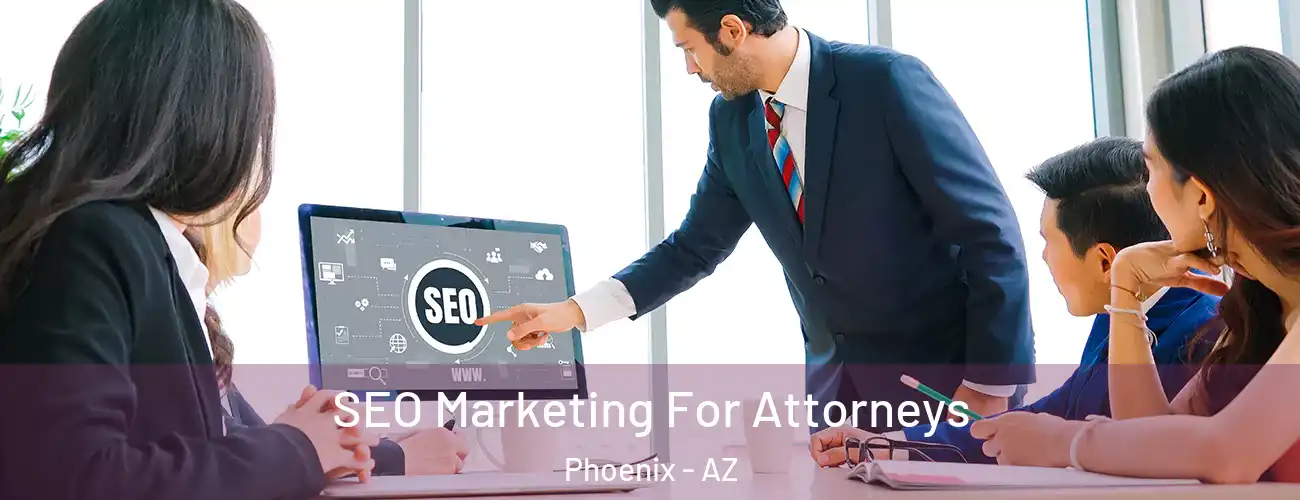  SEO Marketing For Attorneys Phoenix - AZ