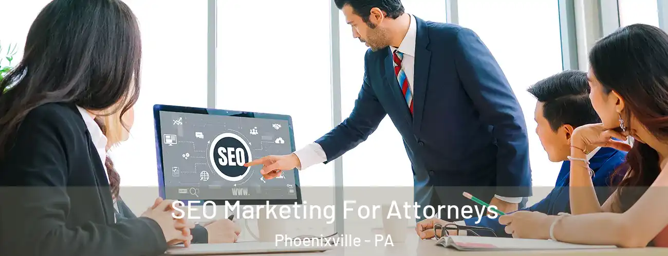 SEO Marketing For Attorneys Phoenixville - PA