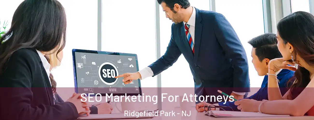  SEO Marketing For Attorneys Ridgefield Park - NJ