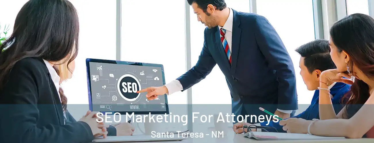  SEO Marketing For Attorneys Santa Teresa - NM