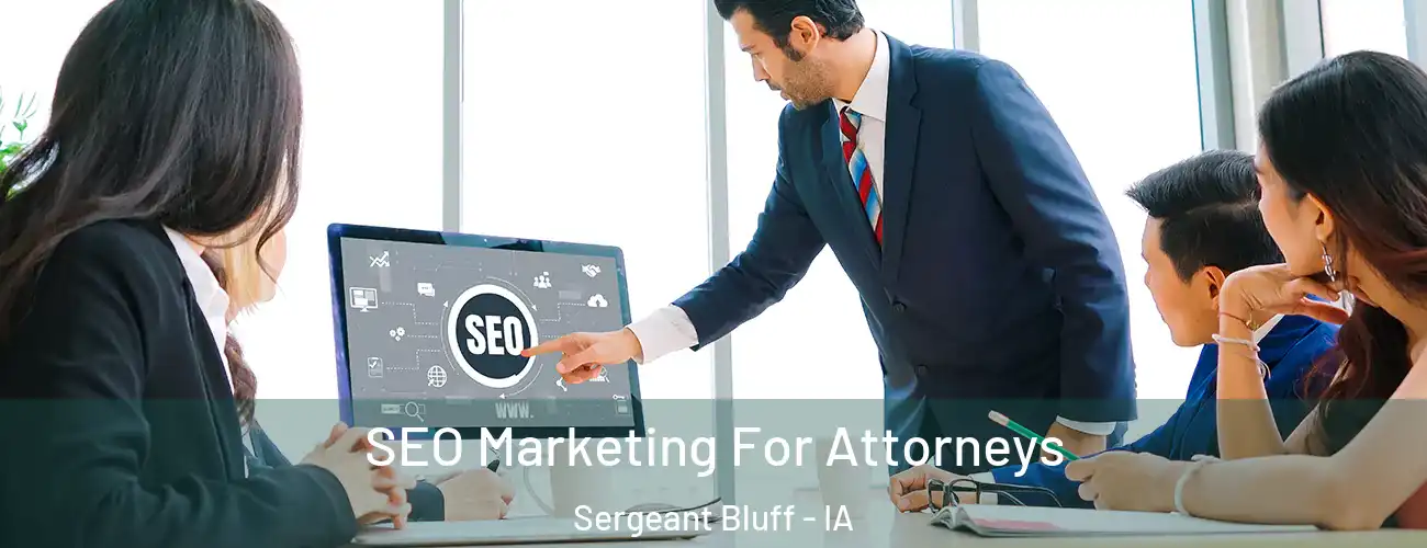  SEO Marketing For Attorneys Sergeant Bluff - IA