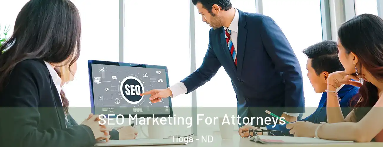 SEO Marketing For Attorneys Tioga - ND
