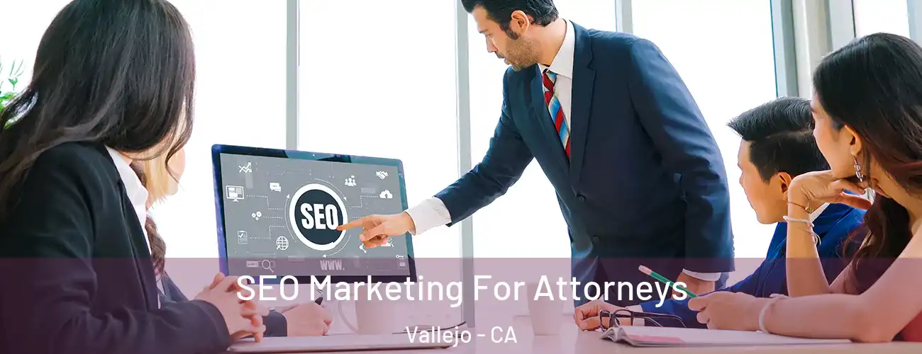  SEO Marketing For Attorneys Vallejo - CA