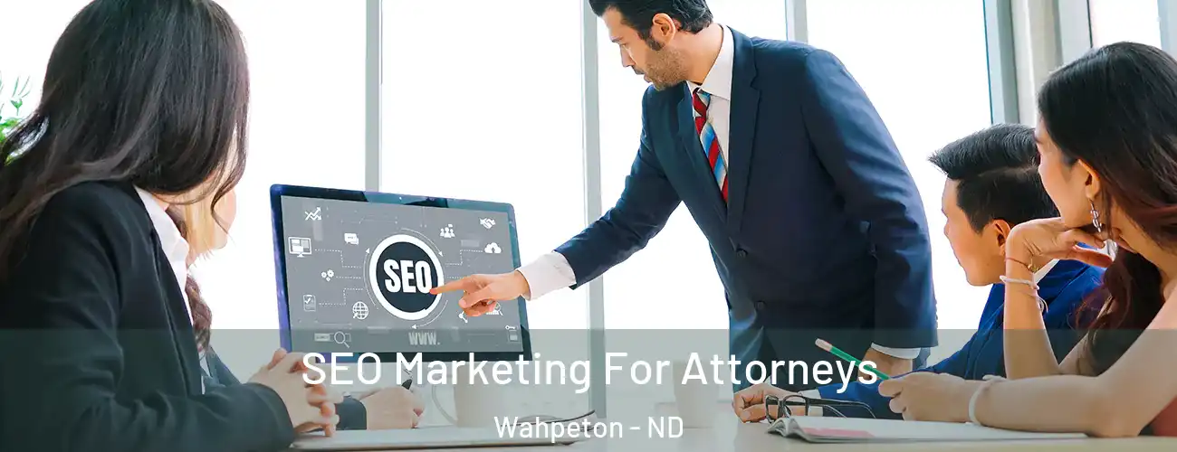 SEO Marketing For Attorneys Wahpeton - ND
