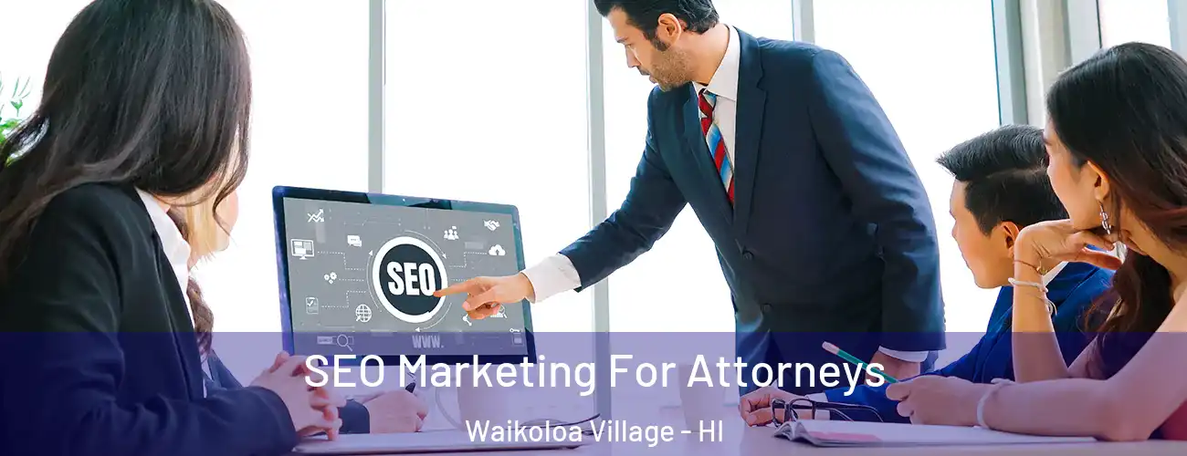  SEO Marketing For Attorneys Waikoloa Village - HI