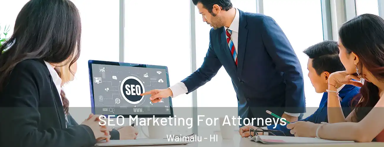 SEO Marketing For Attorneys Waimalu - HI