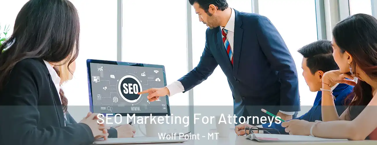  SEO Marketing For Attorneys Wolf Point - MT