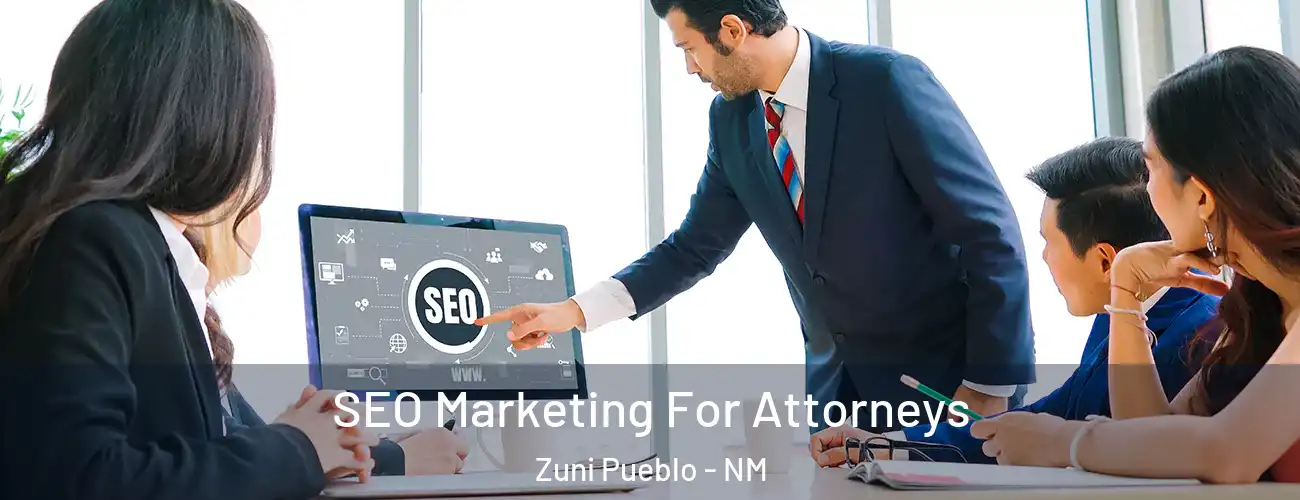 SEO Marketing For Attorneys Zuni Pueblo - NM