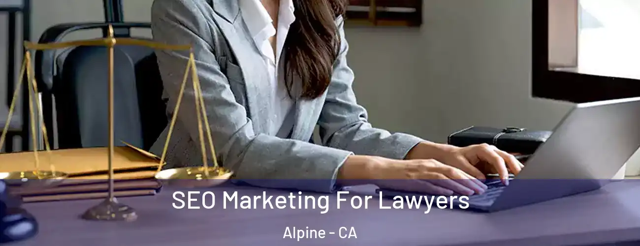  SEO Marketing For Lawyers Alpine - CA