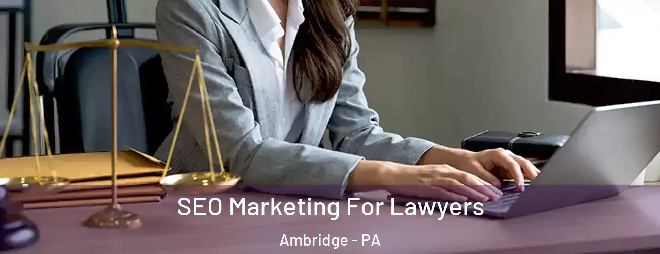  SEO Marketing For Lawyers Ambridge - PA