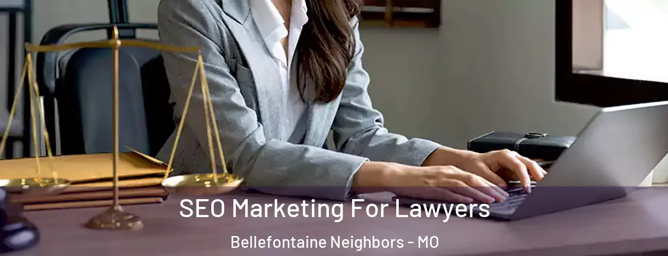 SEO Marketing For Lawyers Bellefontaine Neighbors - MO