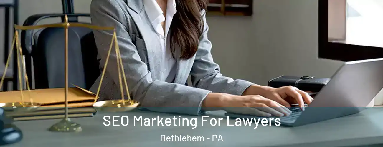  SEO Marketing For Lawyers Bethlehem - PA