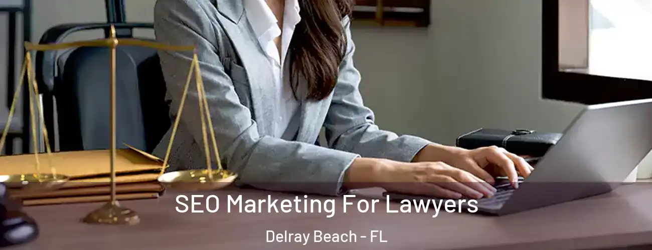 SEO Marketing For Lawyers Delray Beach - FL