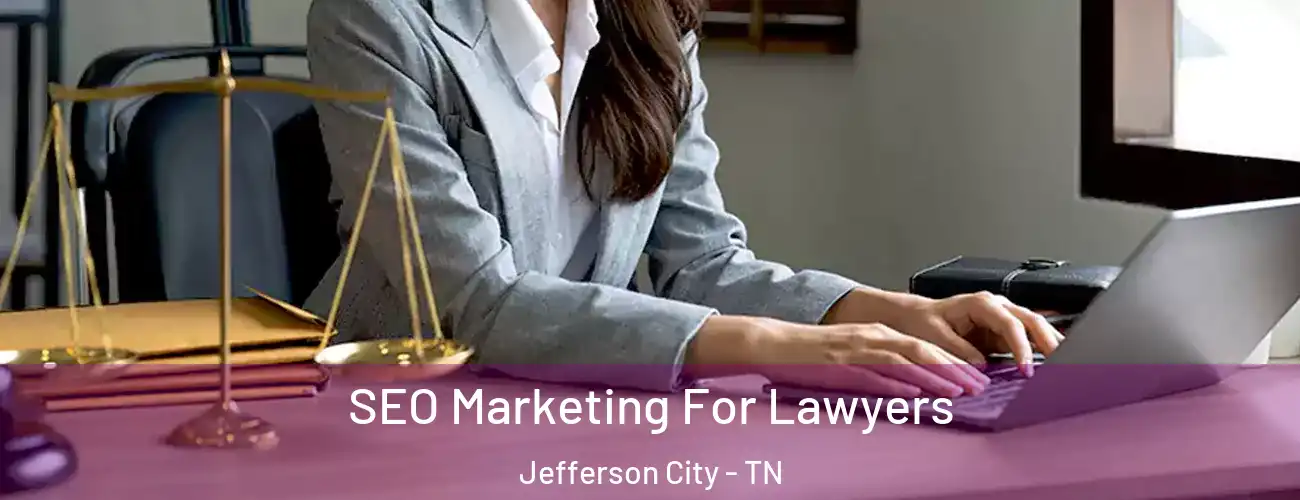 SEO Marketing For Lawyers Jefferson City - TN