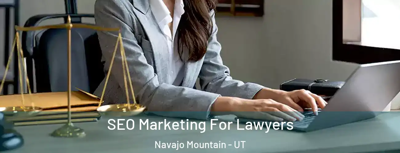 SEO Marketing For Lawyers Navajo Mountain - UT