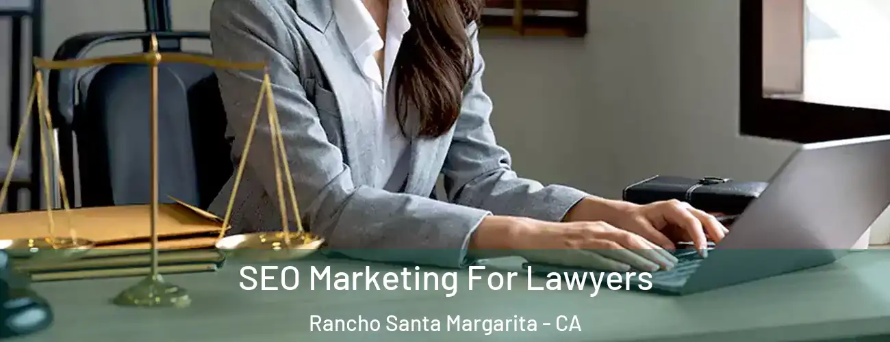 SEO Marketing For Lawyers Rancho Santa Margarita - CA