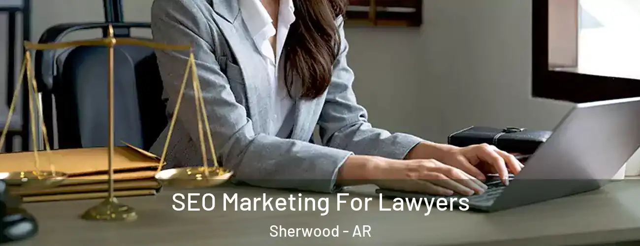 SEO Marketing For Lawyers Sherwood - AR