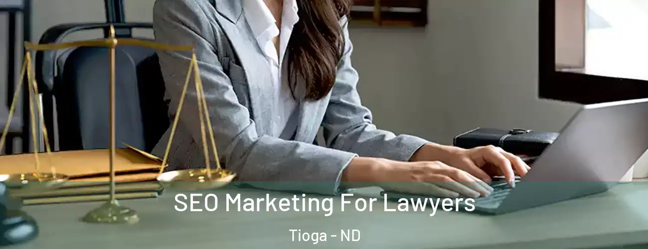  SEO Marketing For Lawyers Tioga - ND