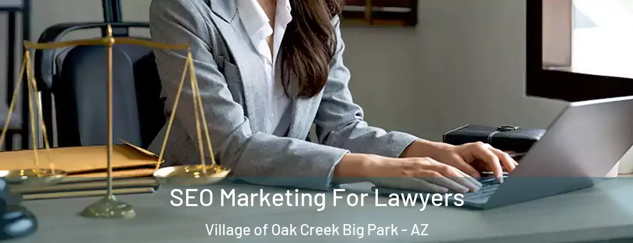 SEO Marketing For Lawyers Village of Oak Creek Big Park - AZ